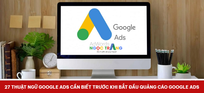 27 Thuật ngữ Google Ads cần biết trước khi bắt đầu quảng cáo Google Ads